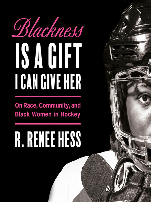 Title details for Blackness Is a Gift I Can Give Her by R. Renee Hess - Wait list